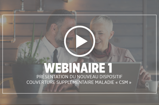 Webinaire 1, mars 2025, Présentation du nouveau dispositif, couverture supplémentaire maladie "CSM"