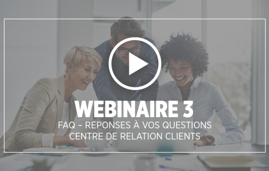 Webinaire 3, mai 2025, FAQ - réponses à vos questions, centre de relation clients
